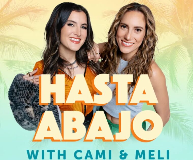 Camila Ramón and Melissa Ortiz have a new podcast called “Hasta Abajo with Cami & Meli”